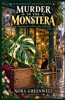 Murder in the Monstera: A Houseplant Shop Cozy Mystery (The Willowwick Plant Shop Mysteries)