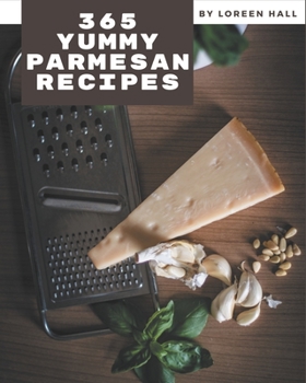 Paperback 365 Yummy Parmesan Recipes: I Love Yummy Parmesan Cookbook! Book