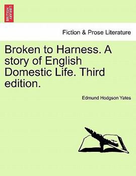 Broken to Harness: A Story of English Domestic Life. Volume 1