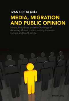 Media, Migration and Public Opinion: Myths, Prejudices and the Challenge of Attaining Mutual Understanding Between Europe and North Africa