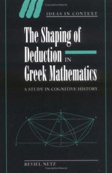 Paperback The Shaping of Deduction in Greek Mathematics: A Study in Cognitive History Book