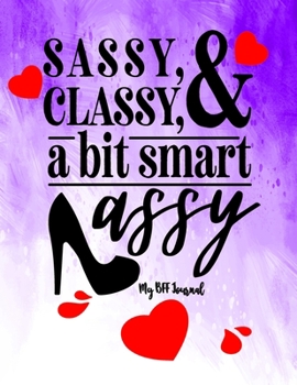 Paperback Sassy Classy and A Bit Smart Assy: Best Friend Gifts Journal For Women Book