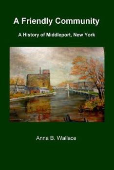 Paperback A Friendly Community: A History of Middleport, New York Book