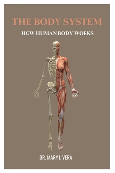 Paperback The Body System: How Human Body Works By Dr. Mary I. Vera Book