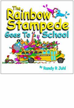 Paperback The Rainbow Stampede Goes To School: A Funny, Rhyming, Read Aloud Adventure Kid's Book About Animals and People Running Wild Just for Fun! Book