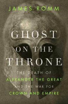 Hardcover Ghost on the Throne: The Death of Alexander the Great and the War for Crown and Empire Book