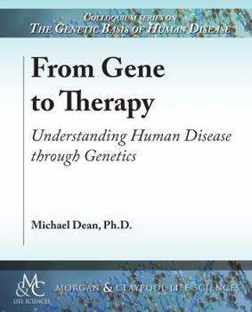 From Gene to Therapy: Understanding Human Disease through Genetics (Colloquium the Genetic Basis of Human Disease)