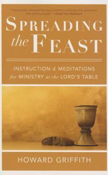 Paperback Spreading the Feast: Instruction and Meditations for Ministry at the Lord's Table Book