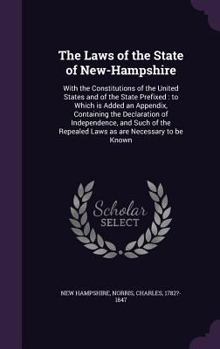 Hardcover The Laws of the State of New-Hampshire: With the Constitutions of the United States and of the State Prefixed: To Which Is Added an Appendix, Containi Book