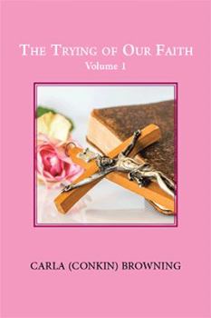 Paperback The Trying of Our Faith: Volume 1 Book