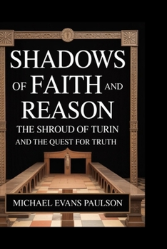 Paperback Shadows of Faith and Reason: The Shroud of Turin and the Quest for Truth Book