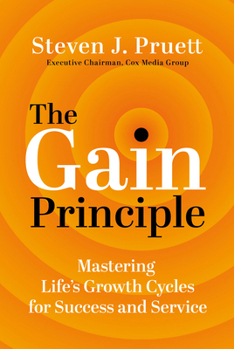 Hardcover The Gain Principle: Mastering Life's Growth Cycles for Success and Service Book