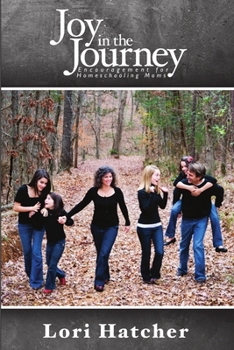 Paperback Joy In the Journey Encouragement for Homeschooling Moms Book