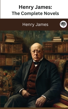 Henry James: The Complete Novels - Book  of the Greatest Writers of All Time