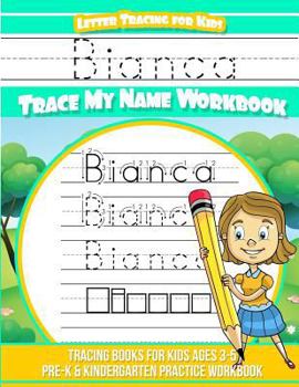 Paperback Bianca Letter Tracing for Kids Trace my Name Workbook: Tracing Books for Kids ages 3 - 5 Pre-K & Kindergarten Practice Workbook Book