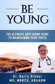 Paperback Be Young: The Ultimate Anti-Aging Guide to Maintaining Your Youth Book