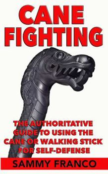 Paperback Cane Fighting: The Authoritative Guide to Using the Cane or Walking Stick for Self-Defense Book