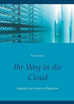 Paperback Ihr Weg in die Cloud: Ratgeber zur sicheren Migration [German] Book