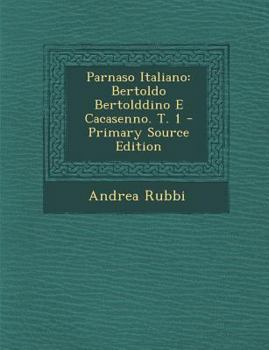 Paperback Parnaso Italiano: Bertoldo Bertolddino E Cacasenno. T. 1 [Italian] Book