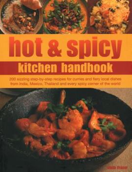 Paperback Hot & Spicy Kitchen Handbook: 200 Sizzling Step-By-Step Recipes for Curries and Fiery Local Dishes from India, Mexico, Thailand and Every Spicy Corn Book