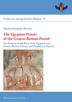 Hardcover The Egyptian Priests of the Graeco-Roman Period: An Analysis on the Basis of the Egyptian and Graeco-Roman Literary and Paraliterary Sources Book
