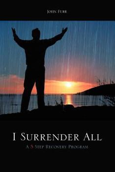 Paperback I Surrender All: A 5 Step Recovery Program Book
