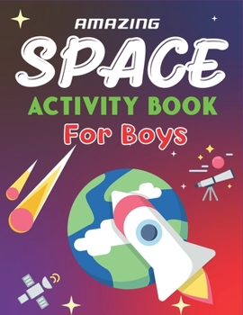 Paperback Amazing Space Activity Book for Boys: Explore, Fun with Learn and Grow, A Fantastic Outer Space Coloring, 45 Activities with Astronauts, Planets, Sola Book