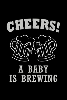 Cheers! A Baby Is Brewing: Food Journal | Track Your Meals | Eat Clean And Fit | Breakfast Lunch Diner Snacks | Time Items Serving Cals Sugar Protein ... | 110  Pages | 6 X 9 In | 15.24 X 22.86 Cm