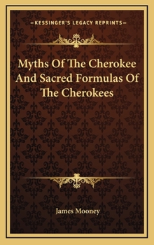 Hardcover Myths Of The Cherokee And Sacred Formulas Of The Cherokees Book