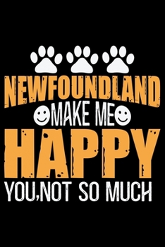 Paperback Newfoundland Make Me Happy You, Not So Much: Cool Newfoundland Dog Journal Notebook - Newfoundland Puppy Lover Gifts - Funny Newfoundland Dog Notebook Book