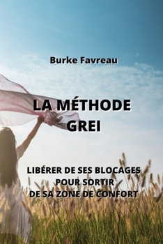 Paperback La Méthode Grei: Libérer de Ses Blocages Pour Sortir de Sa Zone de Confort [French] Book