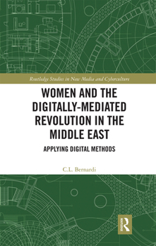 Women and the Digitally-Mediated Revolution in the Middle East: Applying Digital Methods - Book  of the Routledge Studies in New Media and Cyberculture