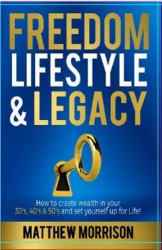 Paperback Freedom, Lifestyle & Legacy: How to create wealth in your 30's, 40's, & 50's and set yourself up for Life! Book