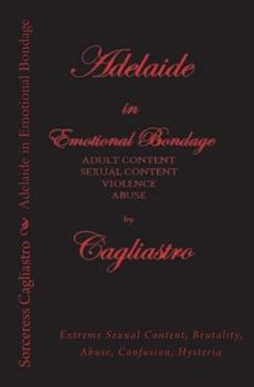 Paperback Adelaide in Emotional Bondage: Extreme Sexual Content, Brutality, Abuse, Confusion, Hysteria Book