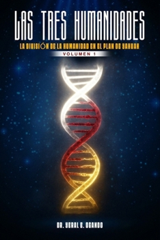 Las Tres Humanidades : La División de la Humanidad en el Plan de Yahuah, Vol. 1