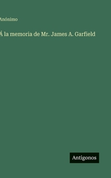 Á la memoria de Mr. James A. Garfield (Spanish Edition)