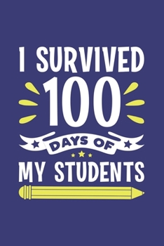I Survived 100 Days Of My Students: Blank Lined Journal Notebook Kindergarten Gift for Boys and Girls Celebrating 100 Days of School, Perfect Gift for kids, youth and teens