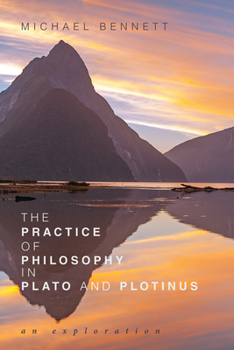 Hardcover The Practice of Philosophy in Plato and Plotinus: An Exploration Book