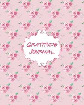 Gratitude Journal: Notebook or Diary, For Women, Teens, Girls, Cultivate an Attitude of Gratitude Floral Rose Bouquets