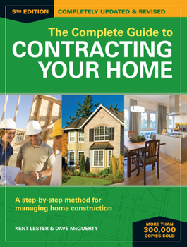 Paperback The Complete Guide to Contracting Your Home: A Step-By-Step Method for Managing Home Construction Book