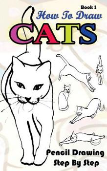 Paperback How To Draw Cats: Pencil Drawings Step by Step Book 1: Pencil Drawing Ideas for Absolute Beginners Book