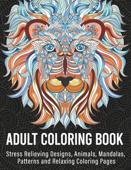 Paperback Adult Coloring Book: Stress Relieving Designs, Animals, Mandalas, Patterns and Relaxing Coloring Pages Book