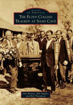 The Floyd Collins Tragedy at Sand Cave - Book  of the Images of America