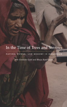 Paperback In the Time of Trees and Sorrows: Nature, Power, and Memory in Rajasthan Book