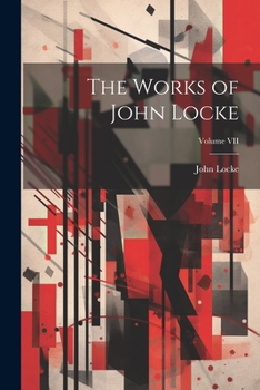 Paperback The Works of John Locke; Volume VII Book