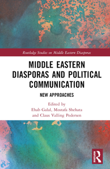 Hardcover Middle Eastern Diasporas and Political Communication: New Approaches Book
