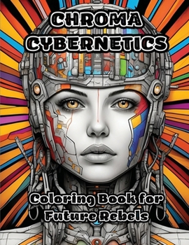 Paperback Chroma Cybernetics: Coloring Book for Future Rebels Book