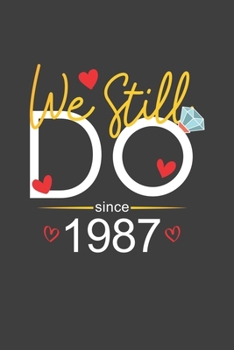 We Still Do Since 1987: Blank lined journal 100 page 6 x 9 Funny Anniversary Gifts For Wife From Husband - Favorite Wedding Anniversary Gift For her - Notebook to jot down ideas and notes