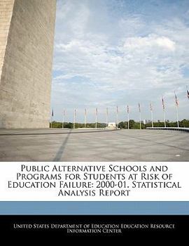 Paperback Public Alternative Schools and Programs for Students at Risk of Education Failure: 2000-01. Statistical Analysis Report Book
