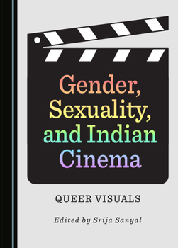 Hardcover Gender, Sexuality, and Indian Cinema: Queer Visuals Book